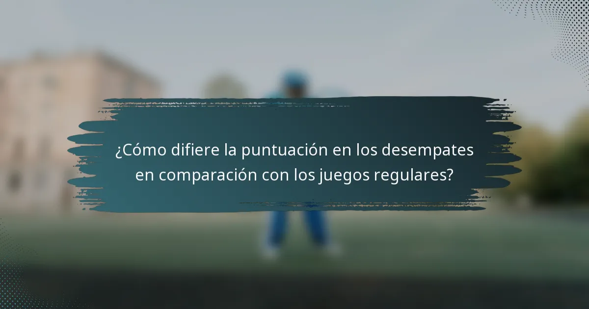 ¿Cómo difiere la puntuación en los desempates en comparación con los juegos regulares?