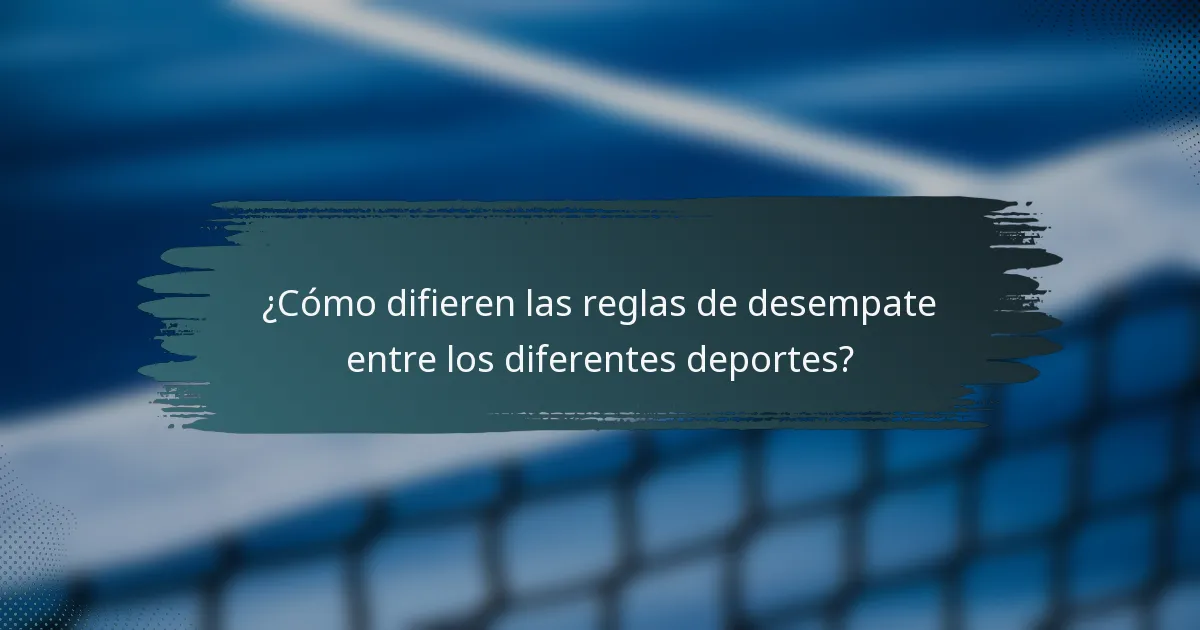 ¿Cómo difieren las reglas de desempate entre los diferentes deportes?