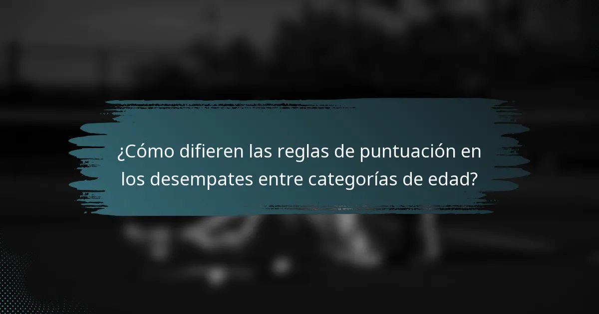 ¿Cómo difieren las reglas de puntuación en los desempates entre categorías de edad?