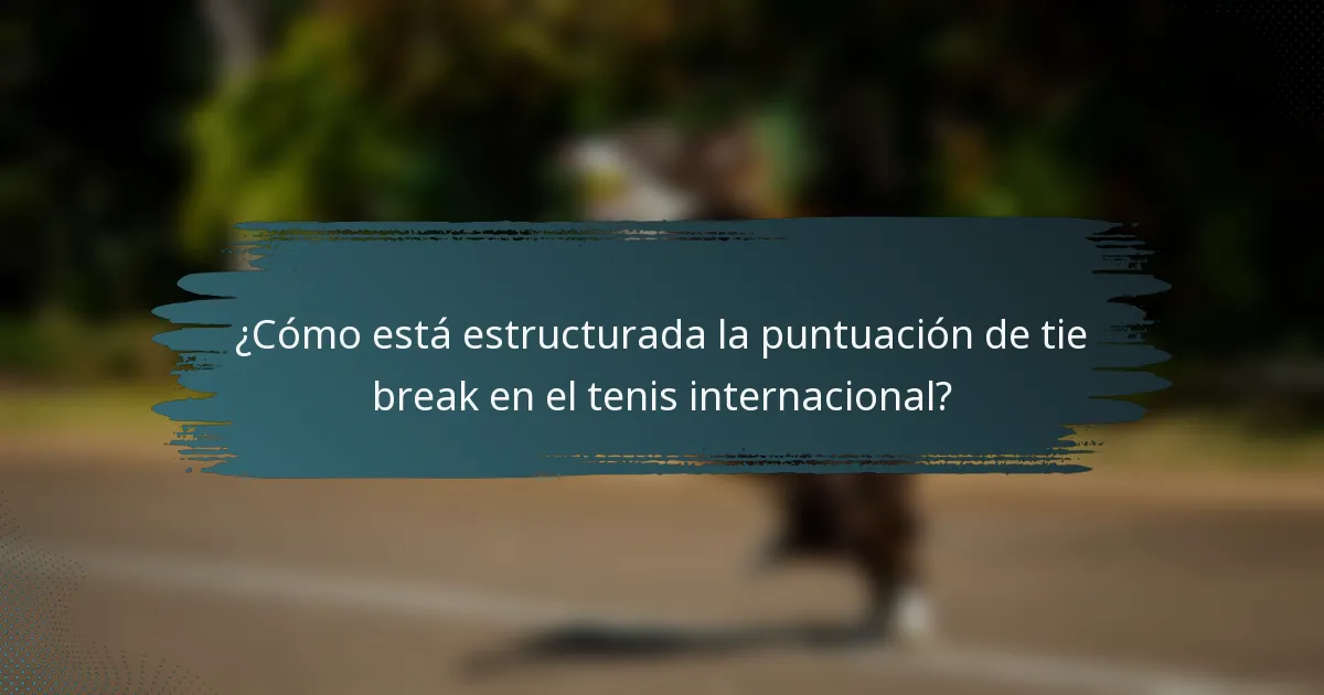 ¿Cómo está estructurada la puntuación de tie break en el tenis internacional?