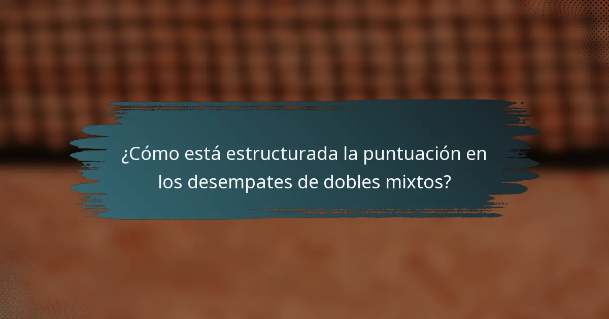 ¿Cómo está estructurada la puntuación en los desempates de dobles mixtos?