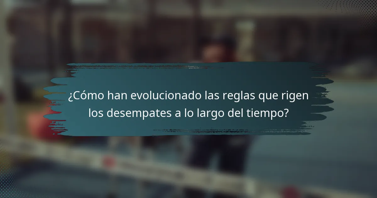 ¿Cómo han evolucionado las reglas que rigen los desempates a lo largo del tiempo?