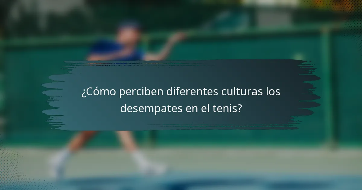 ¿Cómo perciben diferentes culturas los desempates en el tenis?