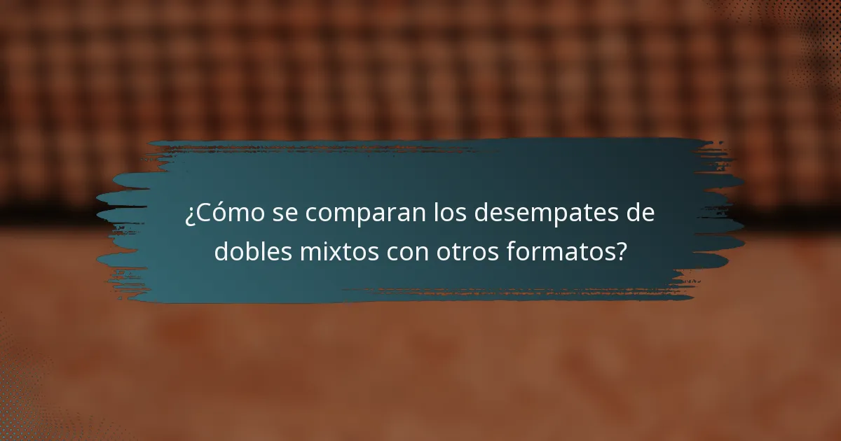 ¿Cómo se comparan los desempates de dobles mixtos con otros formatos?