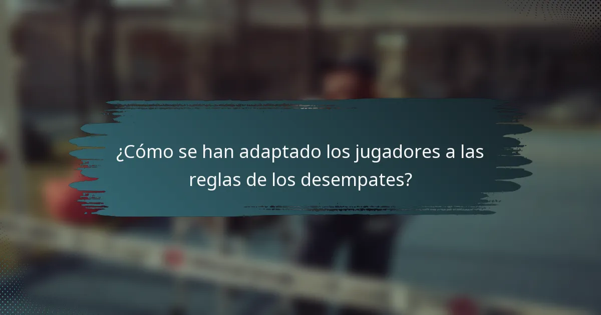 ¿Cómo se han adaptado los jugadores a las reglas de los desempates?