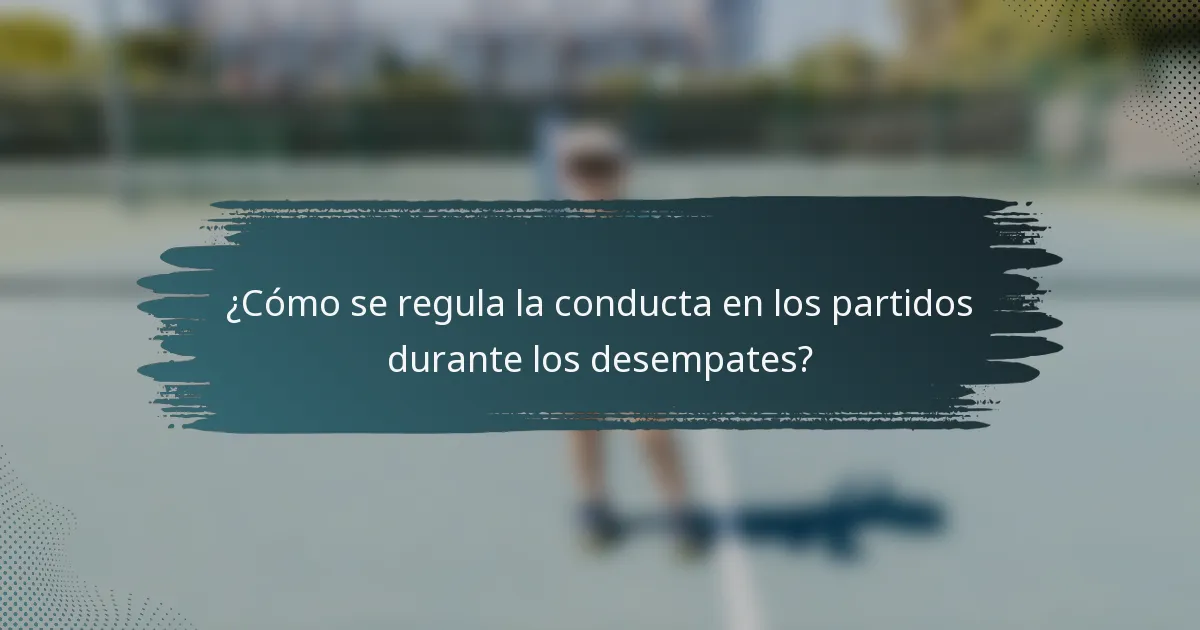 ¿Cómo se regula la conducta en los partidos durante los desempates?