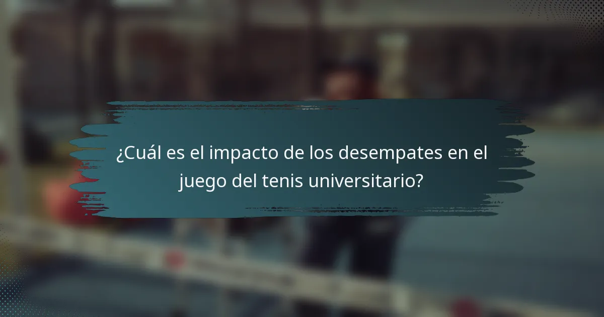 ¿Cuál es el impacto de los desempates en el juego del tenis universitario?