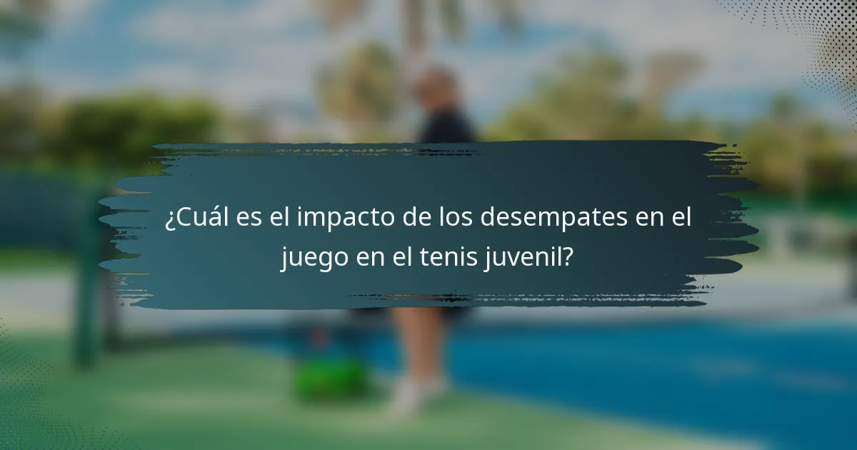 ¿Cuál es el impacto de los desempates en el juego en el tenis juvenil?