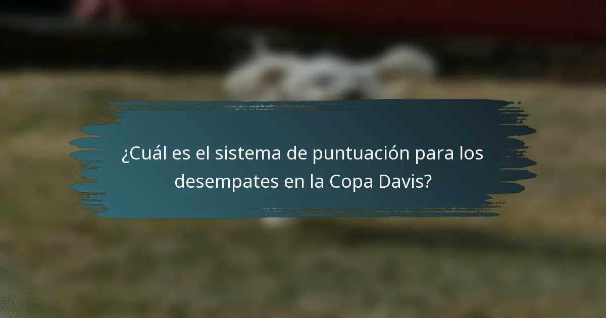 ¿Cuál es el sistema de puntuación para los desempates en la Copa Davis?