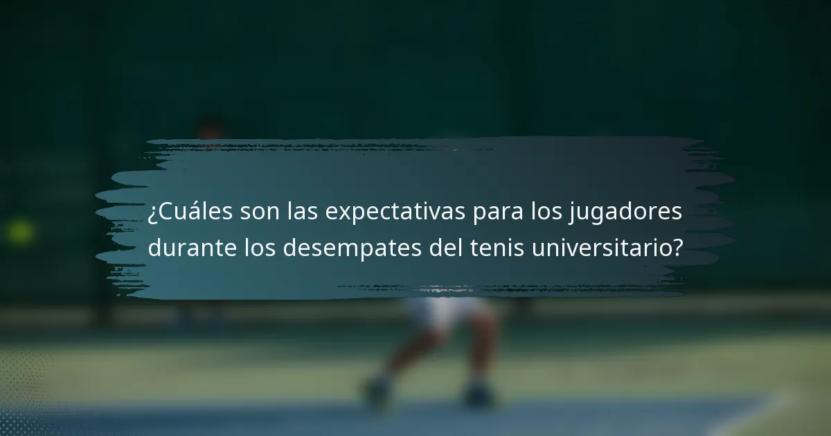 ¿Cuáles son las expectativas para los jugadores durante los desempates del tenis universitario?