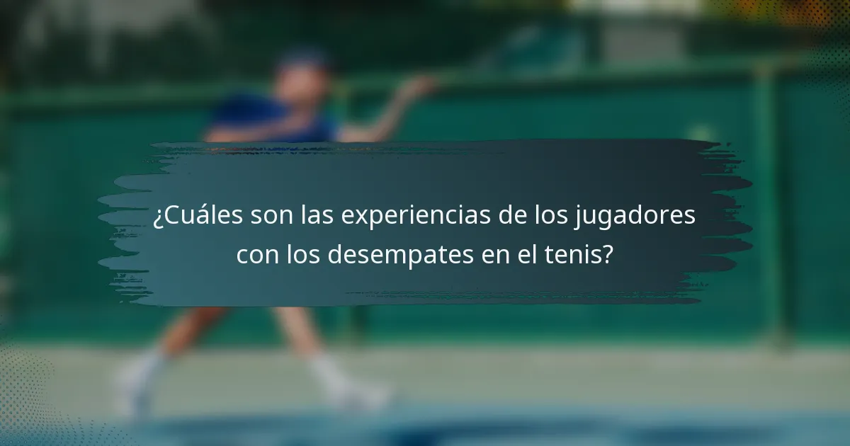 ¿Cuáles son las experiencias de los jugadores con los desempates en el tenis?