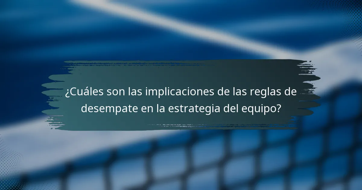 ¿Cuáles son las implicaciones de las reglas de desempate en la estrategia del equipo?