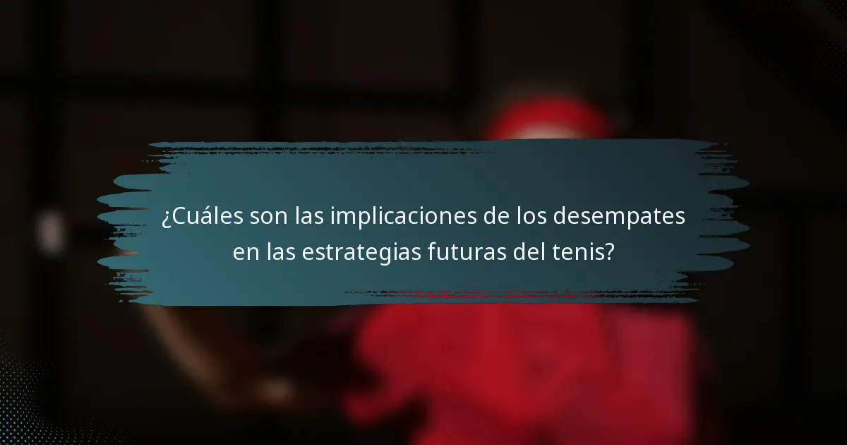 ¿Cuáles son las implicaciones de los desempates en las estrategias futuras del tenis?