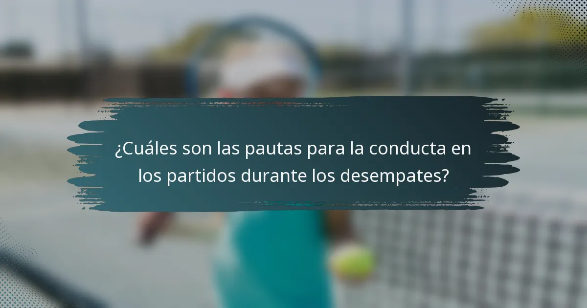¿Cuáles son las pautas para la conducta en los partidos durante los desempates?