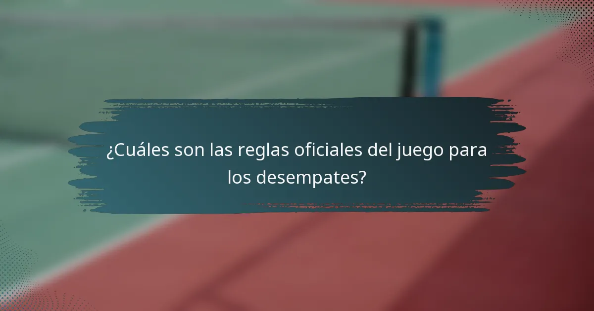 ¿Cuáles son las reglas oficiales del juego para los desempates?