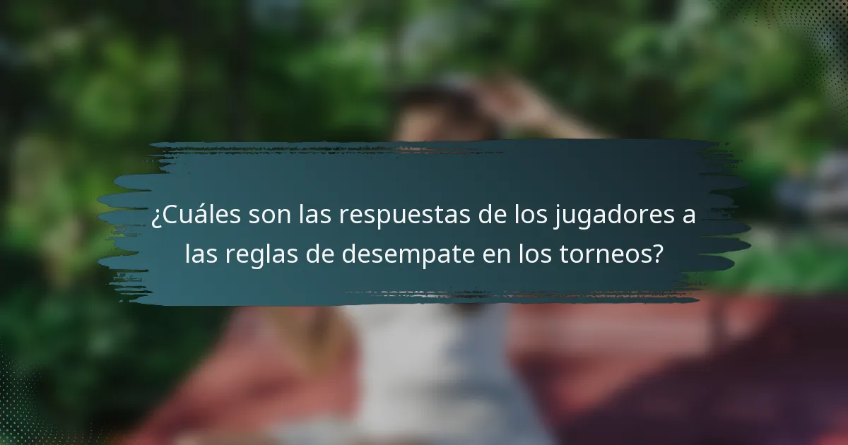 ¿Cuáles son las respuestas de los jugadores a las reglas de desempate en los torneos?
