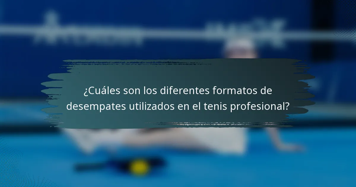 ¿Cuáles son los diferentes formatos de desempates utilizados en el tenis profesional?