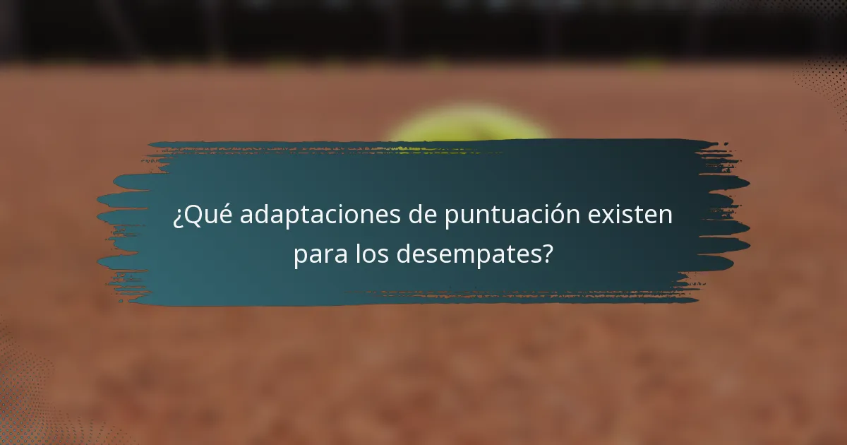¿Qué adaptaciones de puntuación existen para los desempates?