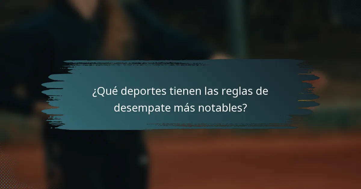 ¿Qué deportes tienen las reglas de desempate más notables?