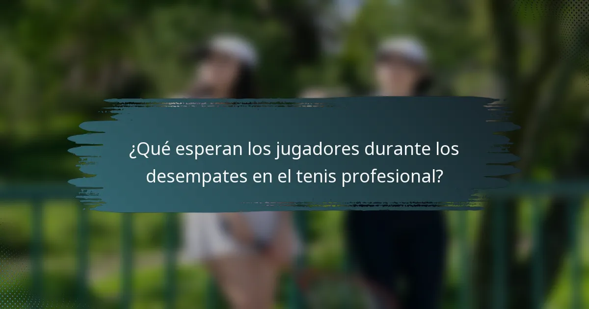 ¿Qué esperan los jugadores durante los desempates en el tenis profesional?