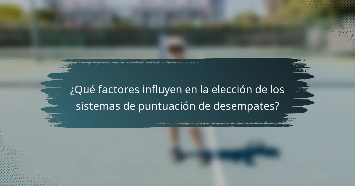 ¿Qué factores influyen en la elección de los sistemas de puntuación de desempates?