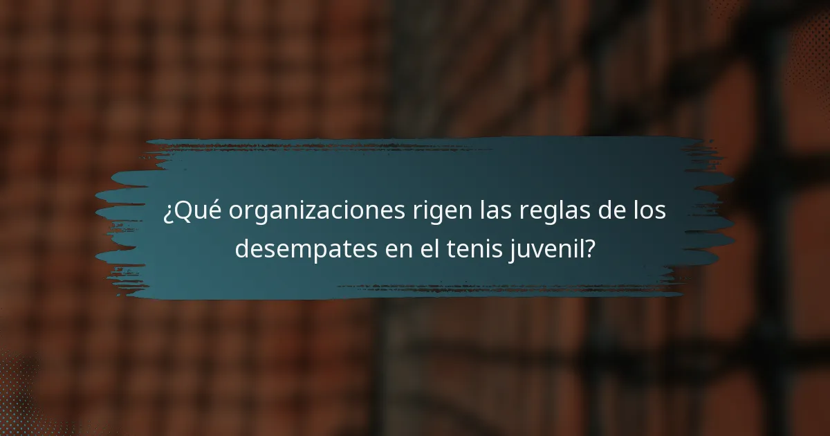 ¿Qué organizaciones rigen las reglas de los desempates en el tenis juvenil?
